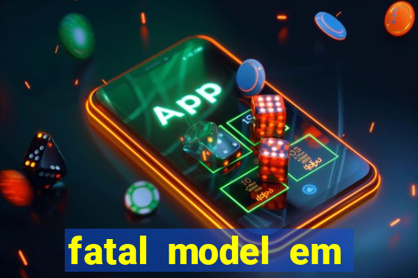 fatal model em eunapolis bahia